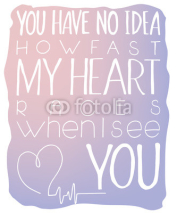 Naklejki vector illustration of hand lettering inspiring quote - you have no idea how fast my heart races when I see you. Can be used for valentines day nice gift card. Made in rose quartz  and serenity colors