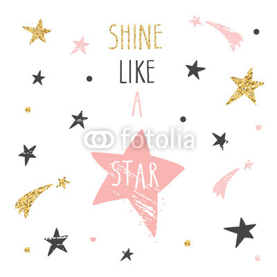 Inspirational and motivational handwritten quote. Shine like a star. Cute funny illustration with glitter, pastel pink and black stars can be used for t-shirt design, cards, posters.