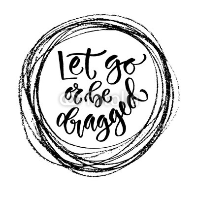 Vector motivational calligraphy. Let go or be dragged. Modern print and t-shirt design