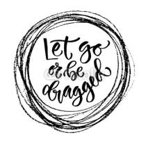 Fototapety Vector motivational calligraphy. Let go or be dragged. Modern print and t-shirt design