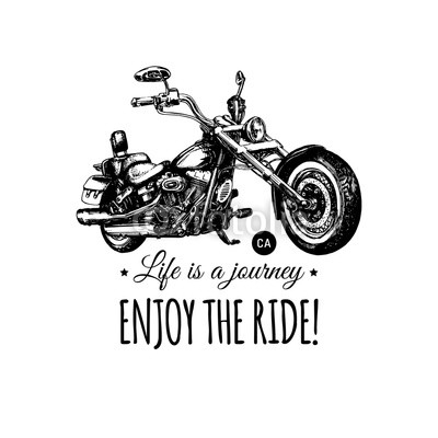 Life is a journey, enjoy the ride inspirational poster. Vector hand drawn chopper for MC label. Motorcycle illustration.