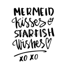 Naklejki Сard with inscription "Mermaids kisses, starfish wishes"  in a trendy calligraphic style. It can be used for invitation cards, brochures, poster, t-shirts, mugs, phone case etc.