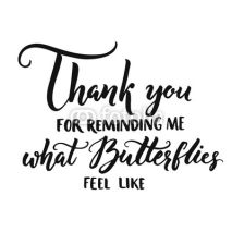 Obrazy i plakaty Thank you for reminding me what butterflies feel like. Romantic phrase, love confession, inspirational quote about love. Vector calligraphy for cards, wedding posters. Brush lettering isolated on