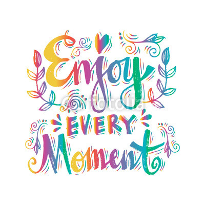 Enjoy every moment handwritten inscription