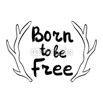 Fototapety Hand drawn lettering of a phrase Born to be free. Typography design for t-shirt, poster, card. Vector illustration.