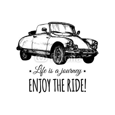 Life is a journey,enjoy the ride vector typographic poster. Hand sketched retro automobile illustration.Vintage car logo