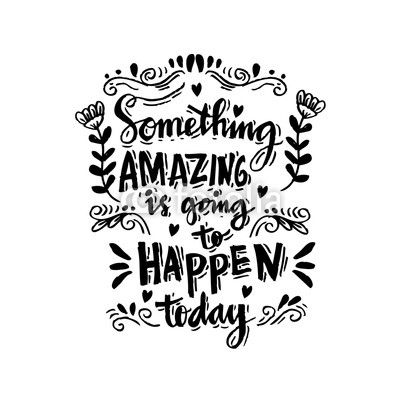 Handdrawn lettering of a phrase Something amazing is going to happen today. 