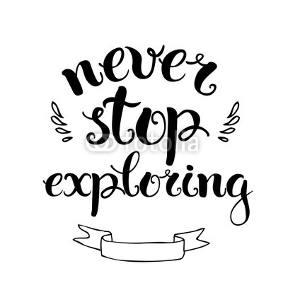 Never stop exploring