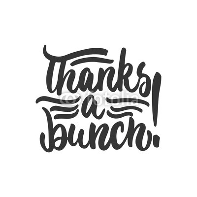Thanks a bunch - hand drawn lettering phrase isolated on the white background. Fun brush ink inscription for photo overlays, greeting card or t-shirt print, poster design.
