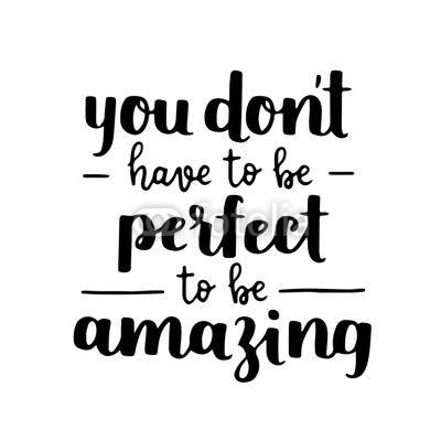 Vector motivational quote - be amazing, not perfect. Hand written brush lettering on white isolated background. Vector hand drawn typographic poster slogan for your design.