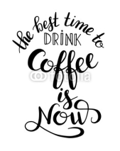 Fototapety the best time to drink coffee is now handwritten calligraphy ins