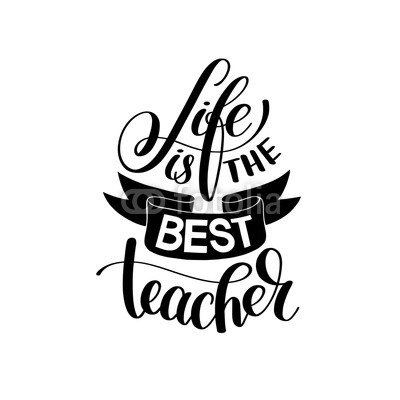 life is the best teacher black and white hand written lettering