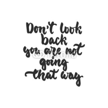 Fototapety Don't look back you are not going that way - hand drawn lettering phrase isolated on the white background. Fun brush ink inscription for photo overlays, greeting card or t-shirt print, poster design.