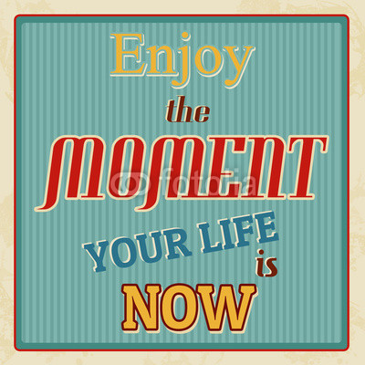 Enjoy the moment  poster