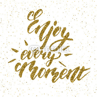 Enjoy every moment phrase - inspirational freehand ink