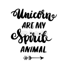 Naklejki Сard with inscription "Unicorn are my spirit animal!"  in a trendy calligraphic style. It can be used for invitation cards, brochures, poster, t-shirts, mugs, phone case etc.