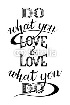 Do what you love and love what you do - motivational quote.