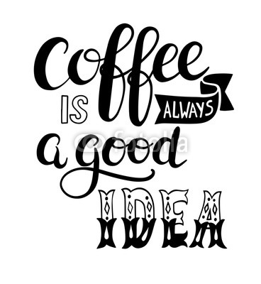 coffee is always a good idea hand lettering design