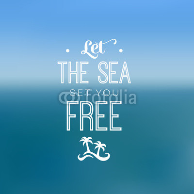 Inspirational typography quote - sea and freedom