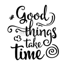Fototapety Inspirational quote."Good things take time"