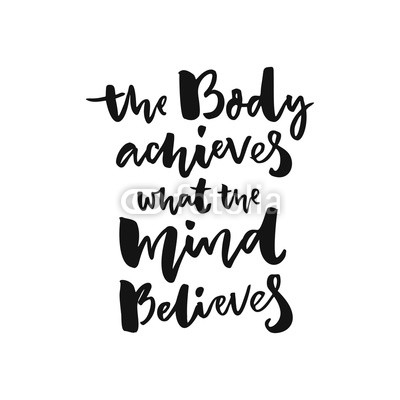 The body achieves what the mind believes. Sport motivation poster with brush lettering, black words isolated on white background