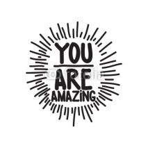 Fototapety You are amazing. Black and White
