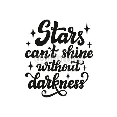Stars can't shine without darkness
