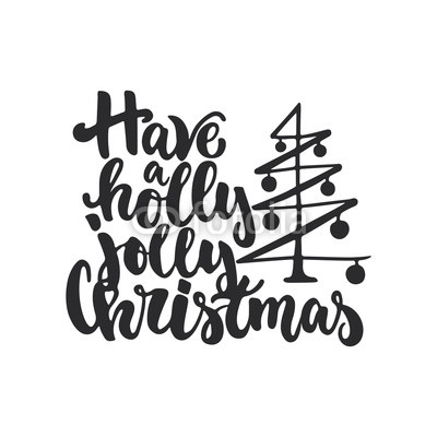 Have a holly jolly Christmas - lettering holiday calligraphy phrase isolated on the background. Fun brush ink typography for photo overlays, t-shirt print, flyer, poster design.