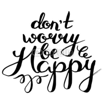 Naklejki hand-lettered, handmade calligraphy "do not worry be happy", vector Isolated on white. Cards elements.