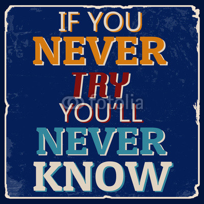 If you never try you'll never know poster