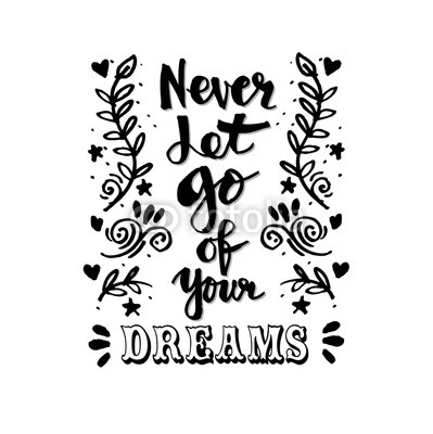 Never let go of your dreams. Hand lettering calligraphy.