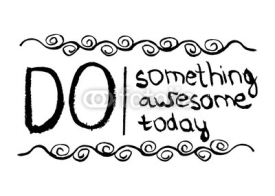 Fototapety Motivational poster for the achievement of the objectives. Do something awesome today . Vector