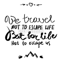 Fototapety We Travel Not to Escape Life But for Life Not to Escape Us Lettering Illustration