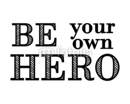 Fototapety Motivational lettering. Be your own hero. Vector.
