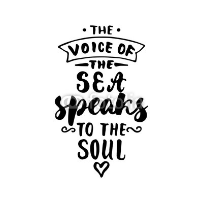 The voice of the sea speaks to the soul. Hand drawn lettering quote isolated on the white background. Fun brush ink inscription for photo overlays, greeting card or t-shirt print, poster design.