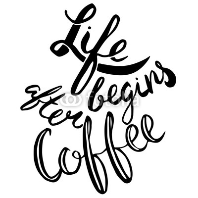 Life begins after coffee.Handdrawn brush lettering.