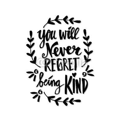 You will never regret being kind. Quote. Hand lettering calligraphy.	