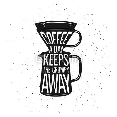 Coffee related vintage vector illustration with funny quote.