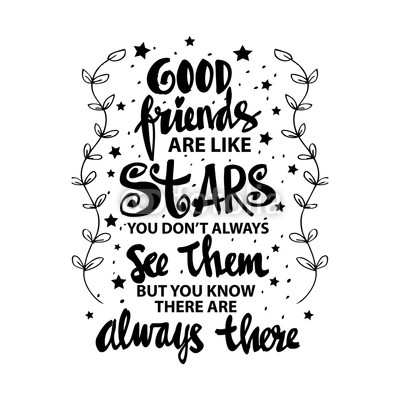 Good friends are like stars you do not always see them but you know they are always there. Quote. hand lettering calligraphy.