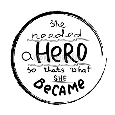 She needed a Hero . Feminism quote. Feminist saying. Brush lettering. Vector design.