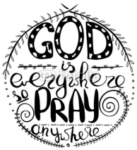 Fototapety God is everywhere so pray anywhere. Inspirational and motivational quote. Modern brush calligraphy. Words about God..Hand drawing lettering.   Vector design..