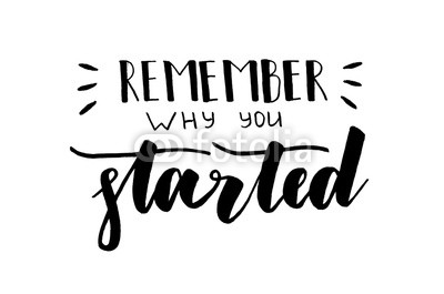 Remember why you started. Handwritten text. Inspirational quote. Modern calligraphy. Isolated