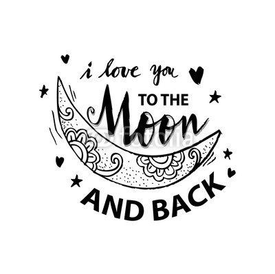 I love you to the moon and back. Hand drawn typography