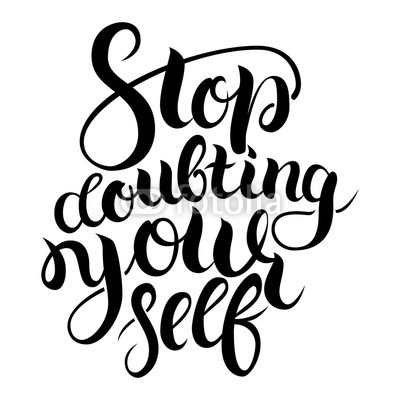 Stop doubting yourself. Motivation card with calligraphy. Unique hand drawn typography vector poster. Lettering and custom typography for your designs t-shirts, bags, posters, invitations, cards.