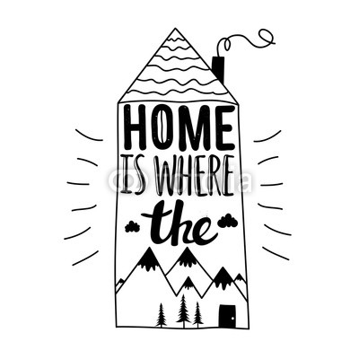 Vintage vector doodle typography poster with house, pine trees, clouds and quote. Home is where the 