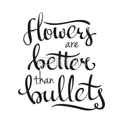 hand lettering vector words Flowers Are Better Than Bullets