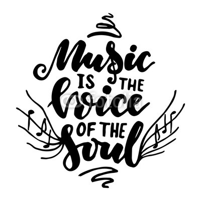 Music is the voice of the soul.