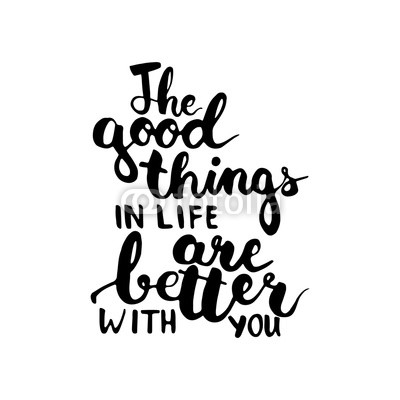 Hand drawn typography lettering phrase The good things in life are better with you. Modern calligraphy for greeting card