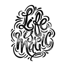 Fototapety Life is magic concept hand lettering motivation poster.
