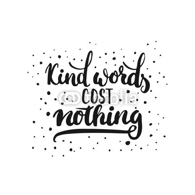 Kind words cost nothing - hand drawn lettering phrase, isolated on the white background. Fun brush ink inscription for photo overlays, typography greeting card or t-shirt print, flyer, poster design.
